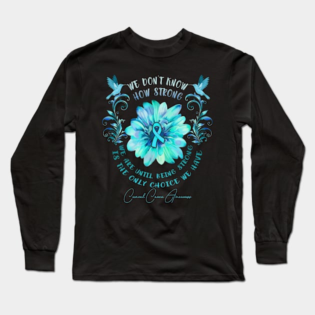 CERVICAL CANCER AWARENESS Flower We Don't Know How Strong We Are Long Sleeve T-Shirt by vamstudio